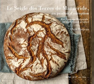 Le seigle des terres de Margeride, un produit d'exception. Rye from the Margeride, an exceptional product