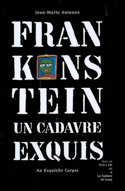 Frankenstein : un cadavre exquis. Frankenstein : an exquisite corpse