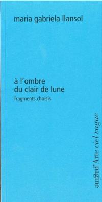 A l'ombre du clair de lune : fragments choisis