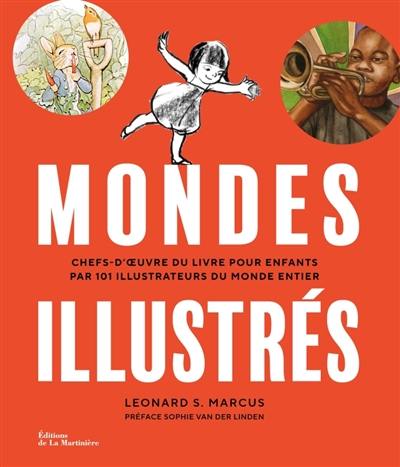 Mondes illustrés : chefs-d'oeuvre du livre pour enfants par 101 illustrateurs du monde entier