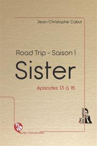 Road trip : saison 1. Sister : épisodes 13 à 16