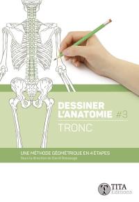 Dessiner l'anatomie. Vol. 3. Tronc : une méthode géométrique en 4 étapes