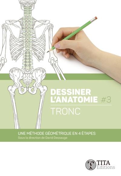 Dessiner l'anatomie. Vol. 3. Tronc : une méthode géométrique en 4 étapes