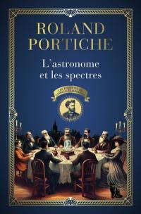 Les enquêtes de Camille Flammarion. Vol. 1. L'astronome et les spectres