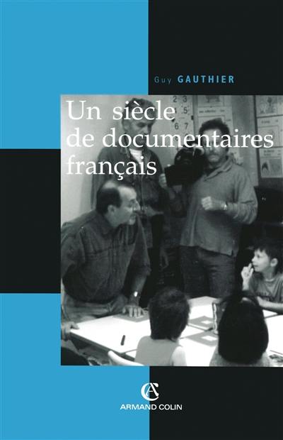 Un siècle de documentaire français : des tourneurs de manivelle aux voltigeurs du multimédia