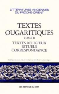 Textes ougaritiques. Vol. 2. Textes religieux et rituels, correspondance