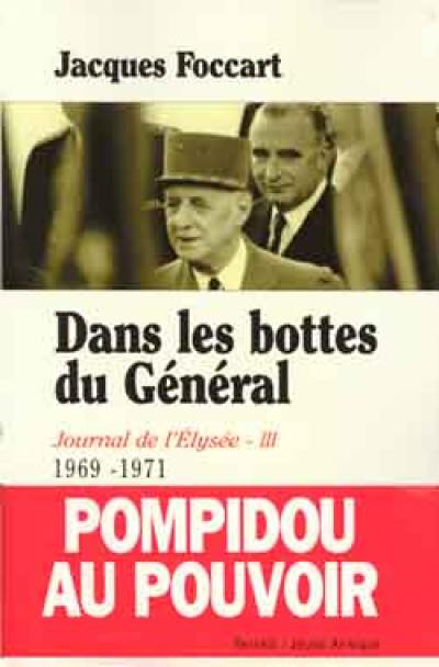 Journal de l'Elysée. Vol. 3. Dans les bottes du Général, 1969-1971