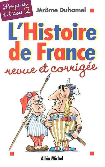 Les perles de l'école. Vol. 2. L'histoire de France revue et corrigée