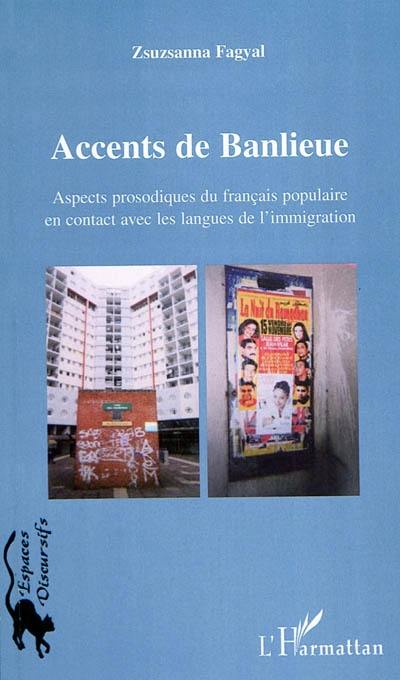 Accents de banlieue : Aspects prosodiques du français populaire en contact avec les langues de l'immigration