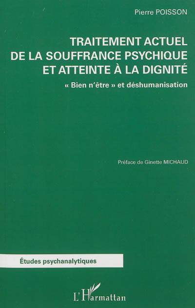 Traitement actuel de la souffrance psychique et atteinte à la dignité : bien n'être et déshumanisation