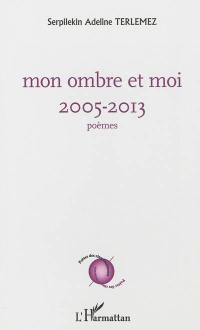 Mon ombre et moi : 2005-2013