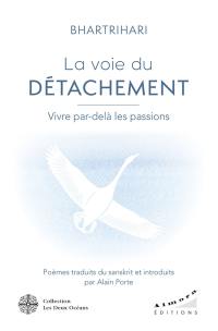 La voie du détachement : vivre par-delà les passions