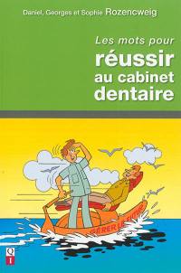 Les mots pour réussir au cabinet dentaire : conseils pratiques pour aider le praticien et l'assistante à améliorer la communication et l'organisation