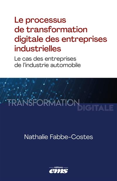 Le processus de transformation digitale des entreprises industrielles : le cas des entreprises de l'industrie automobile