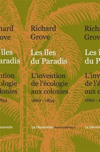 Les îles du paradis : l'invention de l'écologie aux colonies, 1660-1854