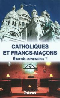 Catholiques et francs-maçons : éternels adversaires ?