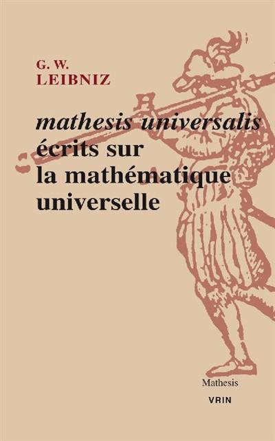 Mathesis universalis : écrits sur la mathématique universelle