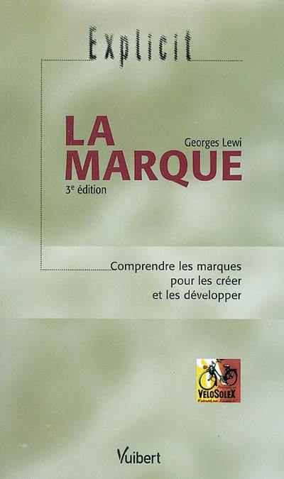 La marque : comprendre les marques pour les créer et les développer