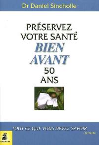 Préservez votre santé bien avant 50 ans : tout ce que vous devez savoir