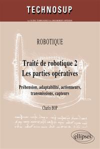 Traité de robotique. Vol. 2. Les parties opératives : préhension, adaptabilité, actionneurs, transmissions, capteurs