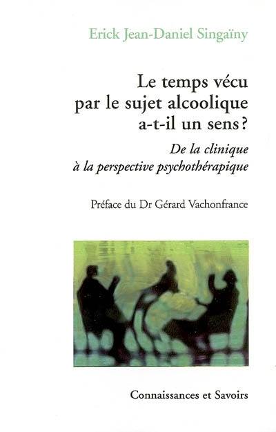 Le temps vécu par le sujet alcoolique a-t-il un sens ? : de la clinique à la perspective psychothérapique : essai