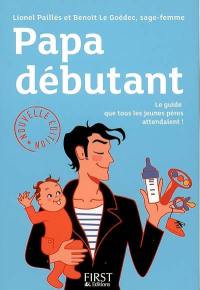 Papa débutant : le guide que tous les jeunes pères attendaient !