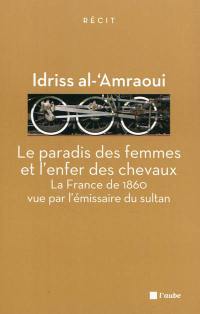 Le paradis des femmes et l'enfer des chevaux : la France de 1860 vue par l'émissaire du sultan