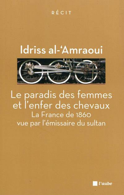 Le paradis des femmes et l'enfer des chevaux : la France de 1860 vue par l'émissaire du sultan