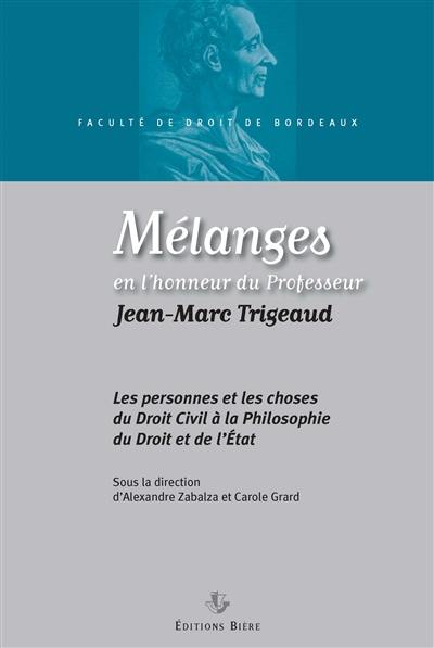 Les personnes et les choses : du droit civil à la philosophie du droit et de l’Etat : mélanges en l'honneur du professeur Jean-Marc Trigeaud