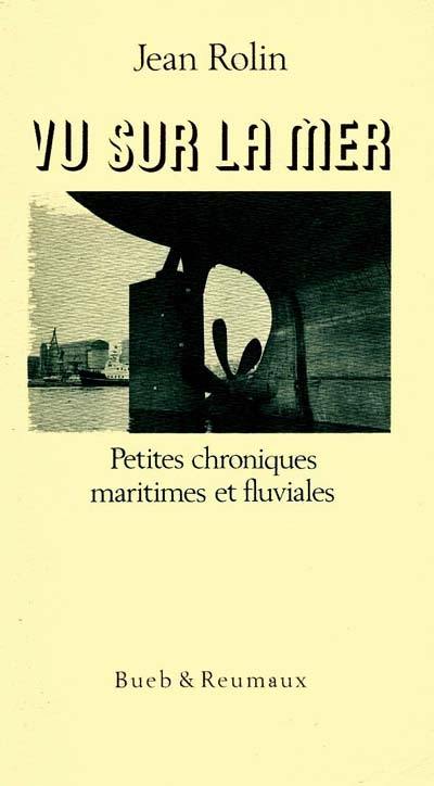 Vu sur la mer : petites chroniques maritimes et fluviales