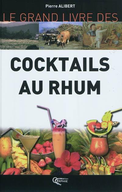 Le grand livre des cocktails au rhum