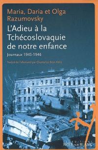 L'adieu à la Tchécoslovaquie de notre enfance : journaux 1945-1946