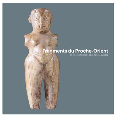 Fragments du Proche-Orient : la collection archéologique de René Dussaud