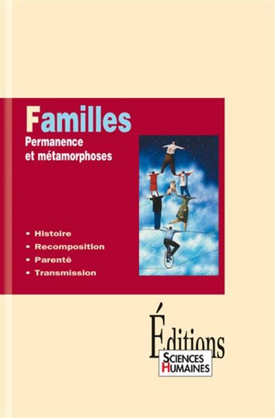 Familles : permanence et métamorphoses : histoire, recomposition, parenté, transmission