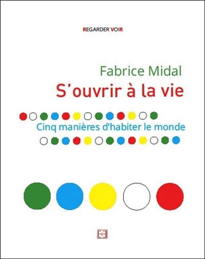 S'ouvrir à la vie : cinq manières d'habiter le monde