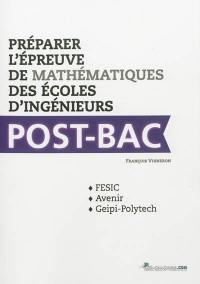 Préparer l'épreuve de mathématiques des écoles d'ingénieurs post-bac : FESIC, Avenir, Geipi-Polytech