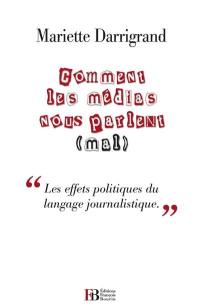 Comment les médias nous parlent (mal) : contre le pessimisme médiatique et ses effets politiques