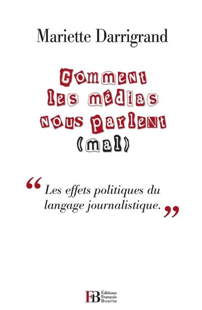 Comment les médias nous parlent (mal) : contre le pessimisme médiatique et ses effets politiques