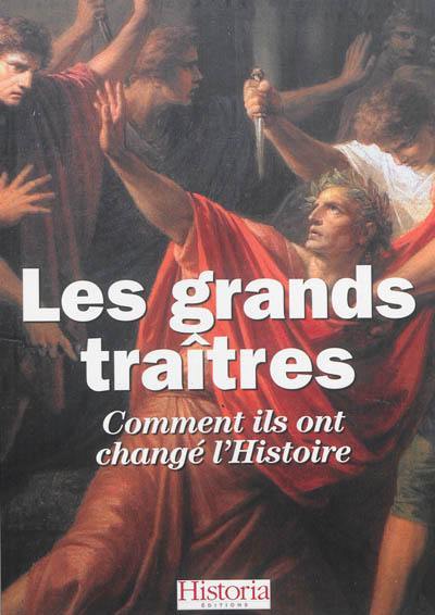 Les grands traitres de l'histoire : comment ils ont changé l'histoire