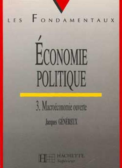 Economie politique. Vol. 3. Macroéconomie ouverte