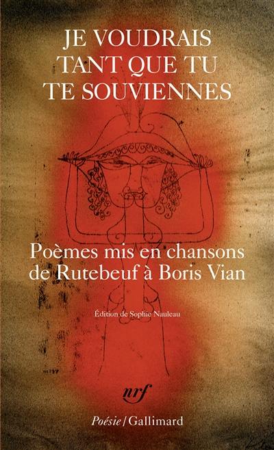 Je voudrais tant que tu te souviennes : poèmes mis en chansons de Rutebeuf à Boris Vian