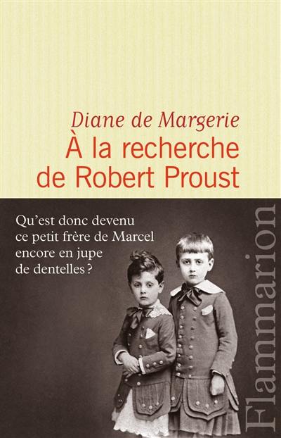 A la recherche de Robert Proust : essai