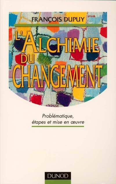 L'alchimie du changement : problématique, étapes et mise en oeuvre