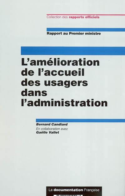 L'amélioration de l'accueil des usagers dans l'administration : rapport au Premier ministre