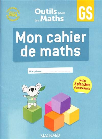 Mon cahier de maths GS : conforme aux programmes, édition 2024