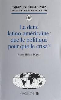 La Dette latino-américaine : quelle politique pour quelle crise ?