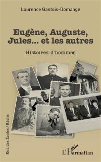 Eugène, Auguste, Jules... et les autres : histoires d'hommes