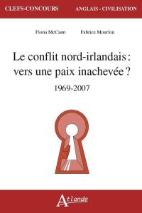 Le conflit nord-irlandais : vers une paix inachevée ? : 1969-2007