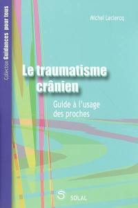 Le traumatisme crânien : guide à l'usage des proches