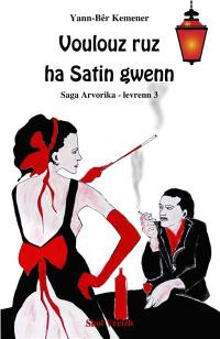 Saga arvorika. Vol. 3. Voulouz ruz ha Satin gwenn : romant